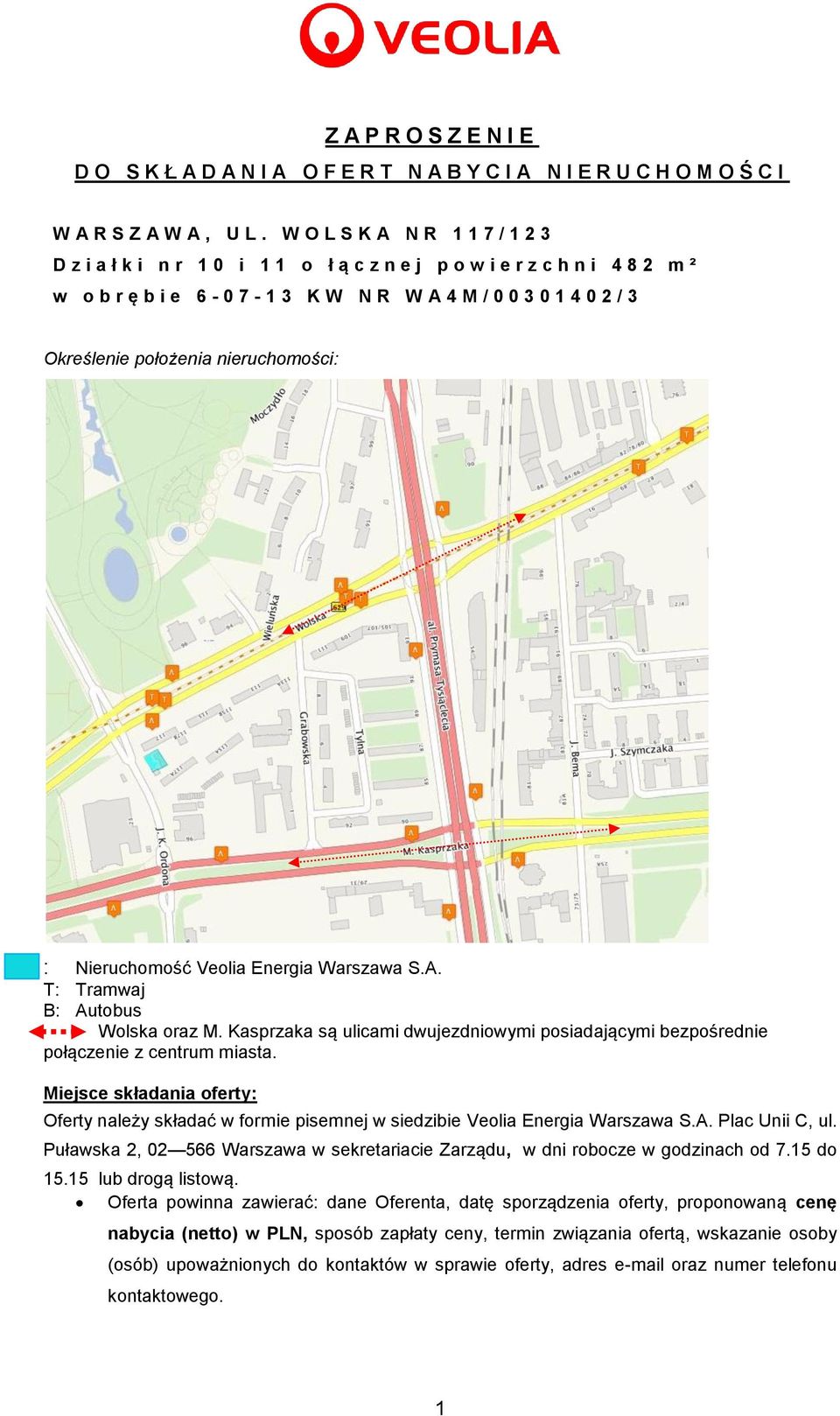 nieruchomości: : Nieruchomość Veolia Energia Warszawa S.A. T: Tramwaj B: Autobus Wolska oraz M. Kasprzaka są ulicami dwujezdniowymi posiadającymi bezpośrednie połączenie z centrum miasta.