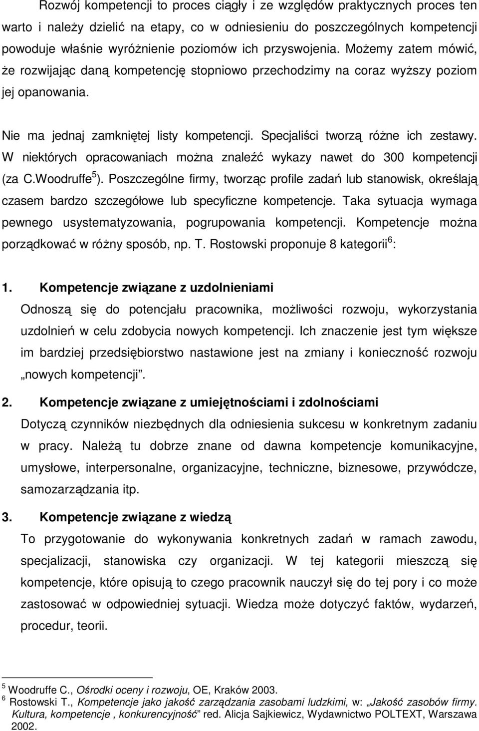 Specjaliści tworzą róŝne ich zestawy. W niektórych opracowaniach moŝna znaleźć wykazy nawet do 300 kompetencji (za C.Woodruffe 5 ).