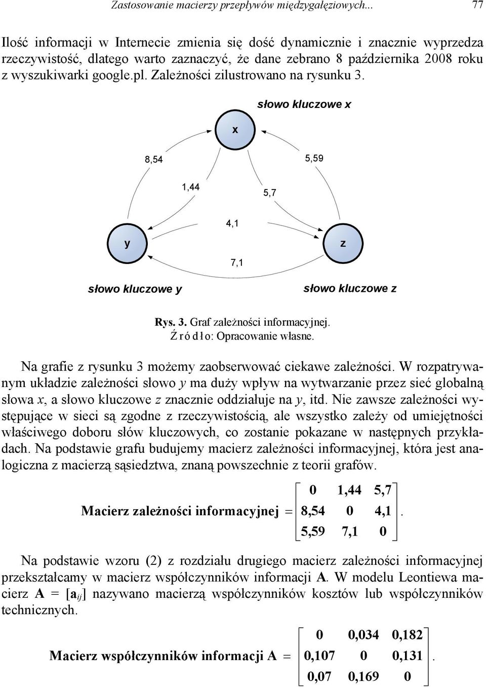 Zależności zilustrowano na rysunku 3. x słowo kluczowe x 8,54 5,59 1,44 5,7 y słowo kluczowe y 4,1 7,1 z słowo kluczowe z Rys. 3. Graf zależności informacyjnej. Ź ródł o: Opracowanie własne.