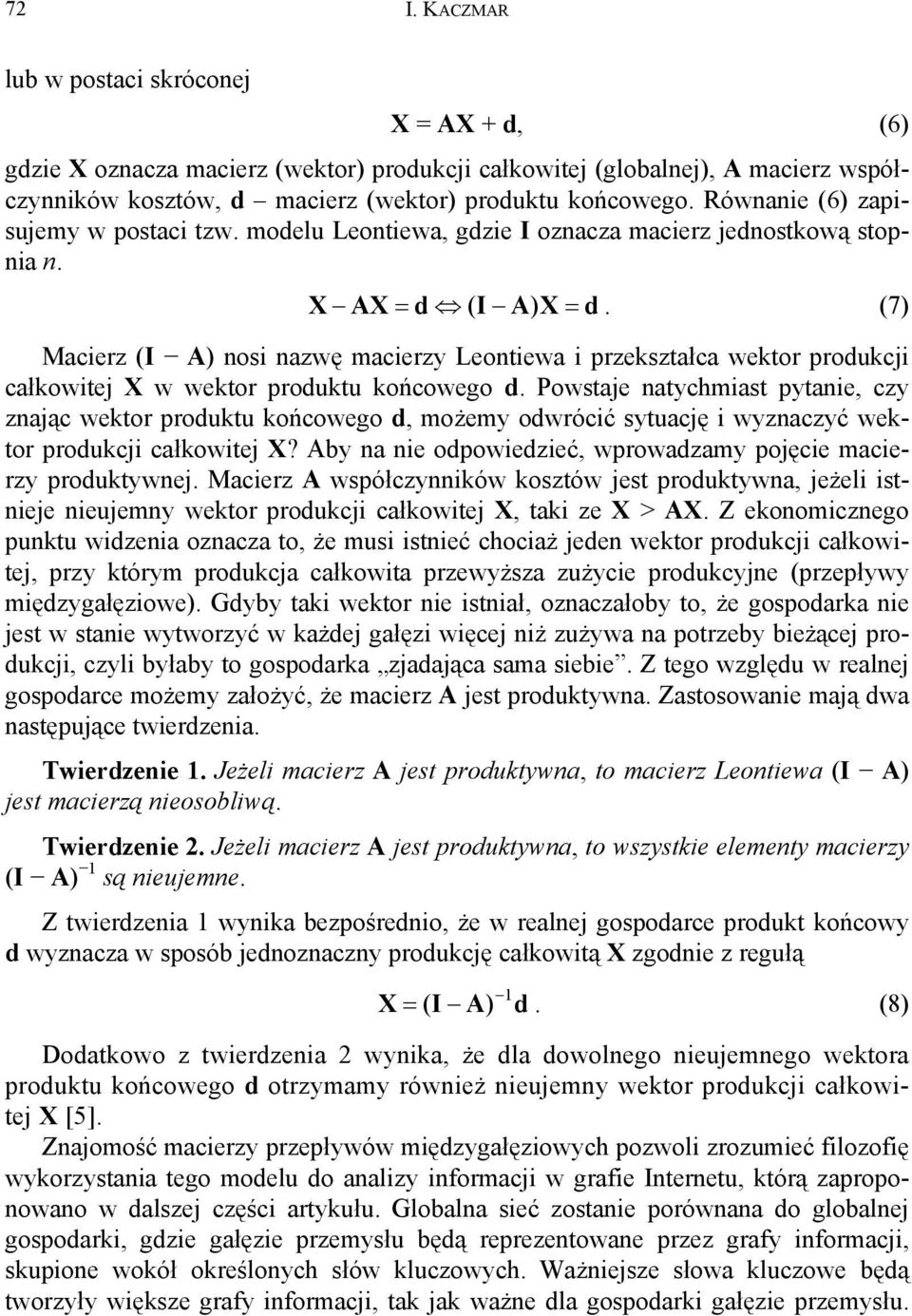 (7) Macierz (I A) nosi nazwę macierzy Leontiewa i przekształca wektor produkcji całkowitej X w wektor produktu końcowego d.