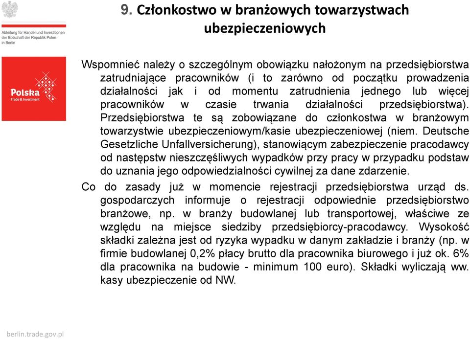 Przedsiębiorstwa te są zobowiązane do członkostwa w branżowym towarzystwie ubezpieczeniowym/kasie ubezpieczeniowej (niem.