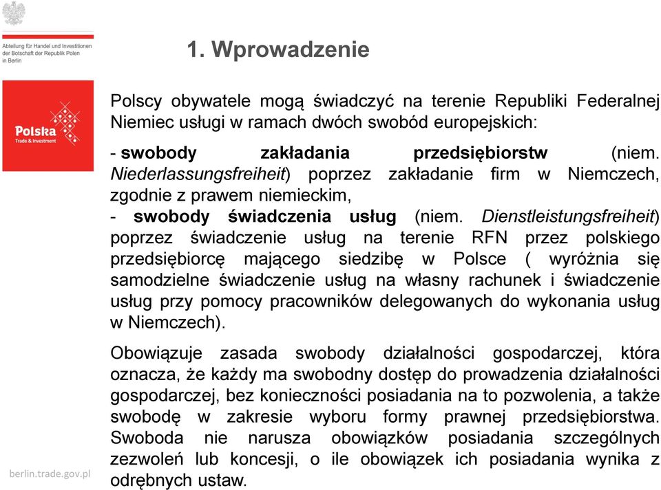 Dienstleistungsfreiheit) poprzez świadczenie usług na terenie RFN przez polskiego przedsiębiorcę mającego siedzibę w Polsce ( wyróżnia się samodzielne świadczenie usług na własny rachunek i