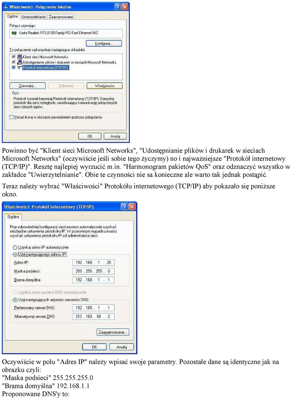 Obie te czynności nie sa konieczne ale warto tak jednak postąpić. Teraz należy wybrać "Właściwości" Protokółu internetowego (TCP/IP) aby pokazało się poniższe okno.