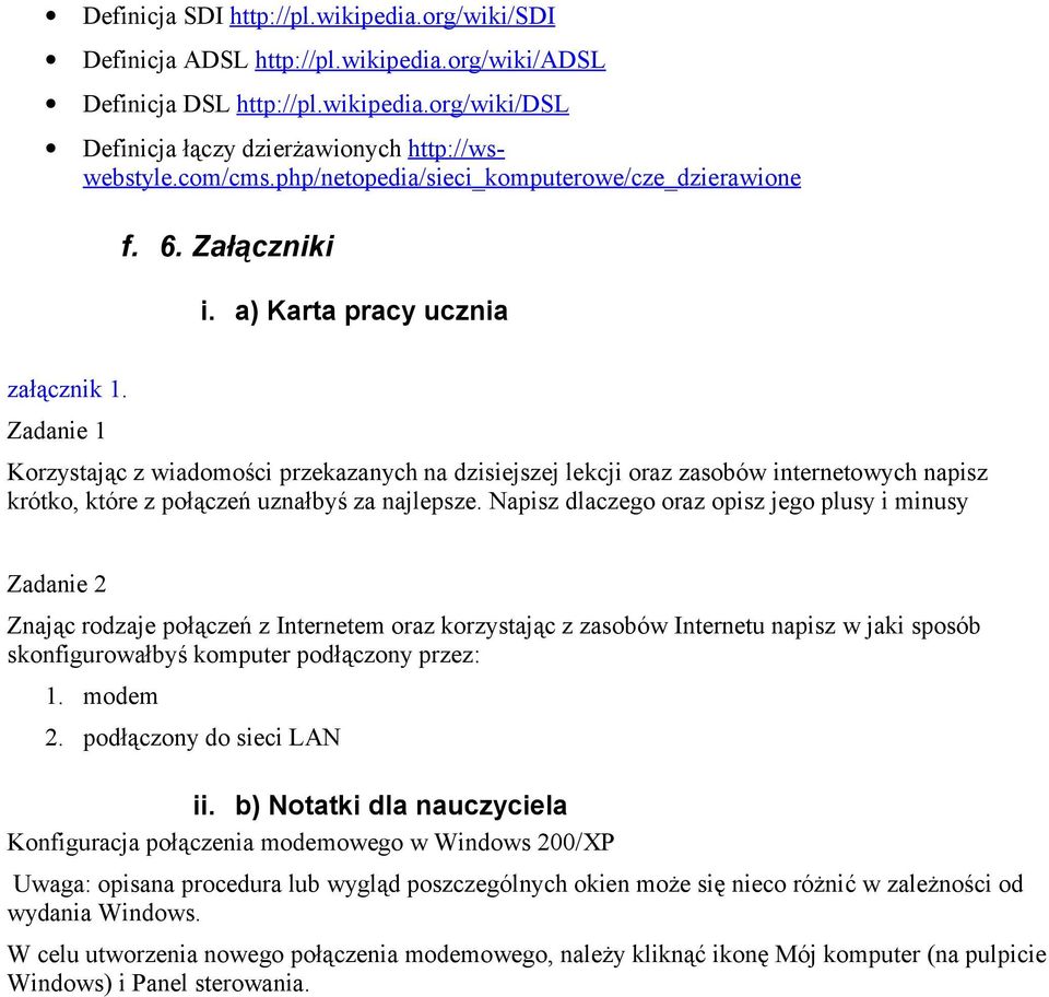 Zadanie 1 Korzystając z wiadomości przekazanych na dzisiejszej lekcji oraz zasobów internetowych napisz krótko, które z połączeń uznałbyś za najlepsze.