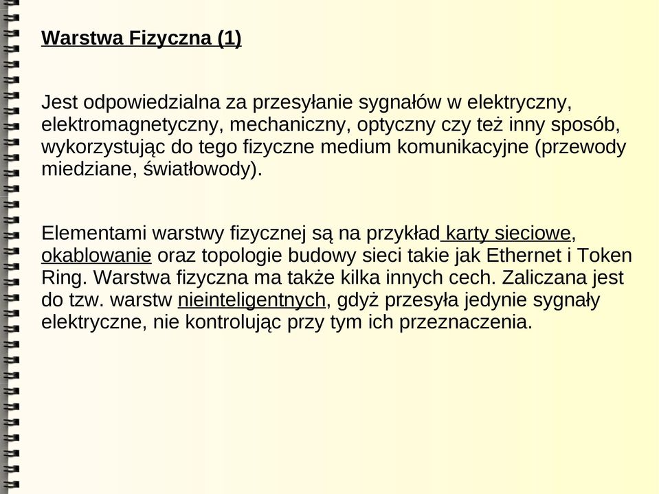 Elementami warstwy fizycznej są na przykład karty sieciowe, okablowanie oraz topologie budowy sieci takie jak Ethernet i Token Ring.