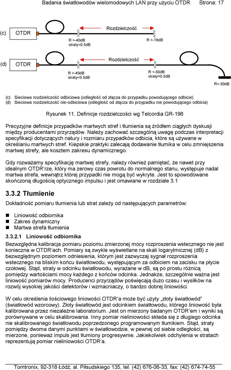 odbicia) Rysunek 11. Definicje rozdzielczości wg Telcordia GR-196 Precyzyjne definicje przypadków martwych stref i tłumienia są źródłem ciągłych dyskusji między producentami przyrządów.