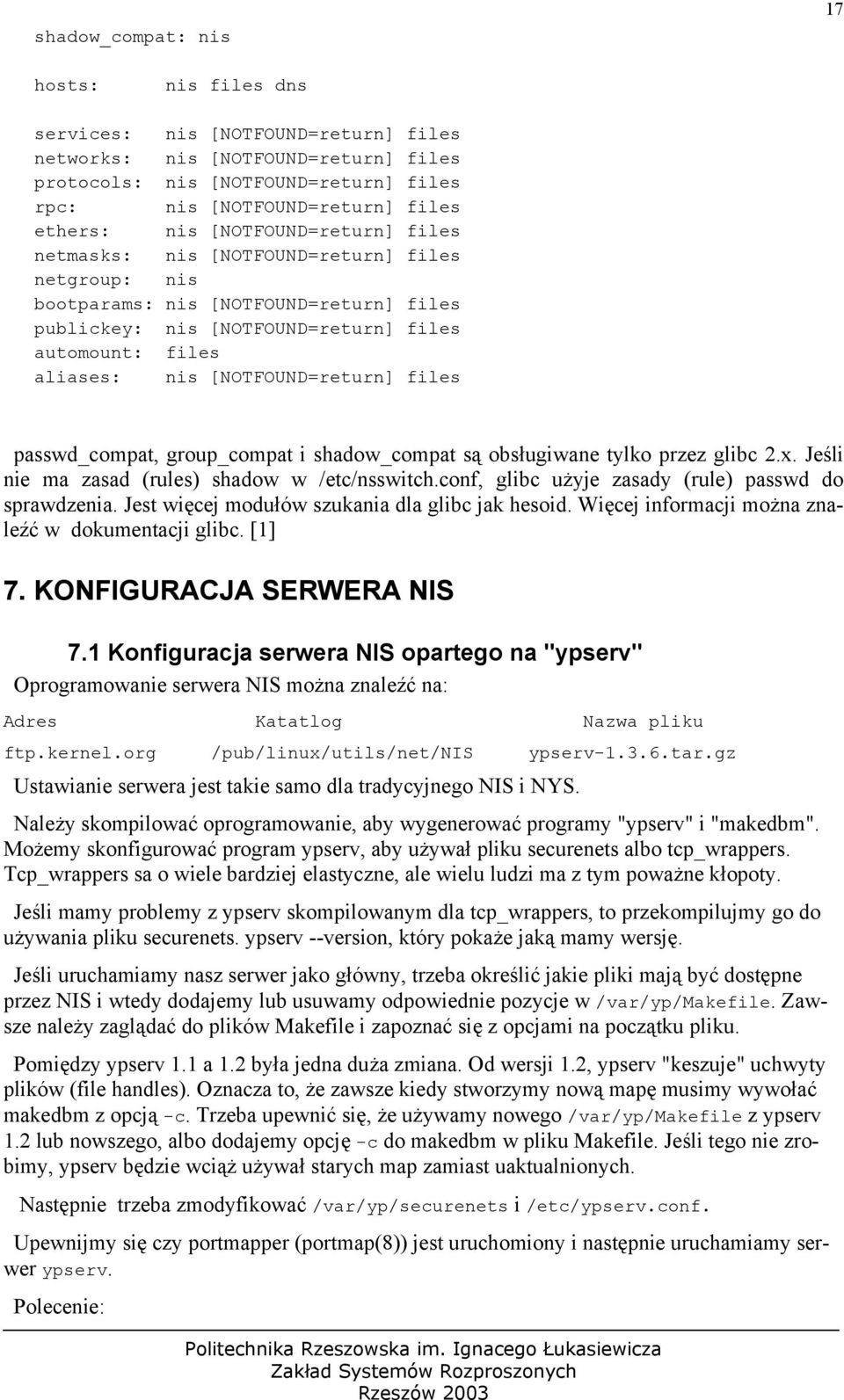 [NOTFOUND=return] files passwd_compat, group_compat i shadow_compat są obsługiwane tylko przez glibc 2.x. Jeśli nie ma zasad (rules) shadow w /etc/nsswitch.