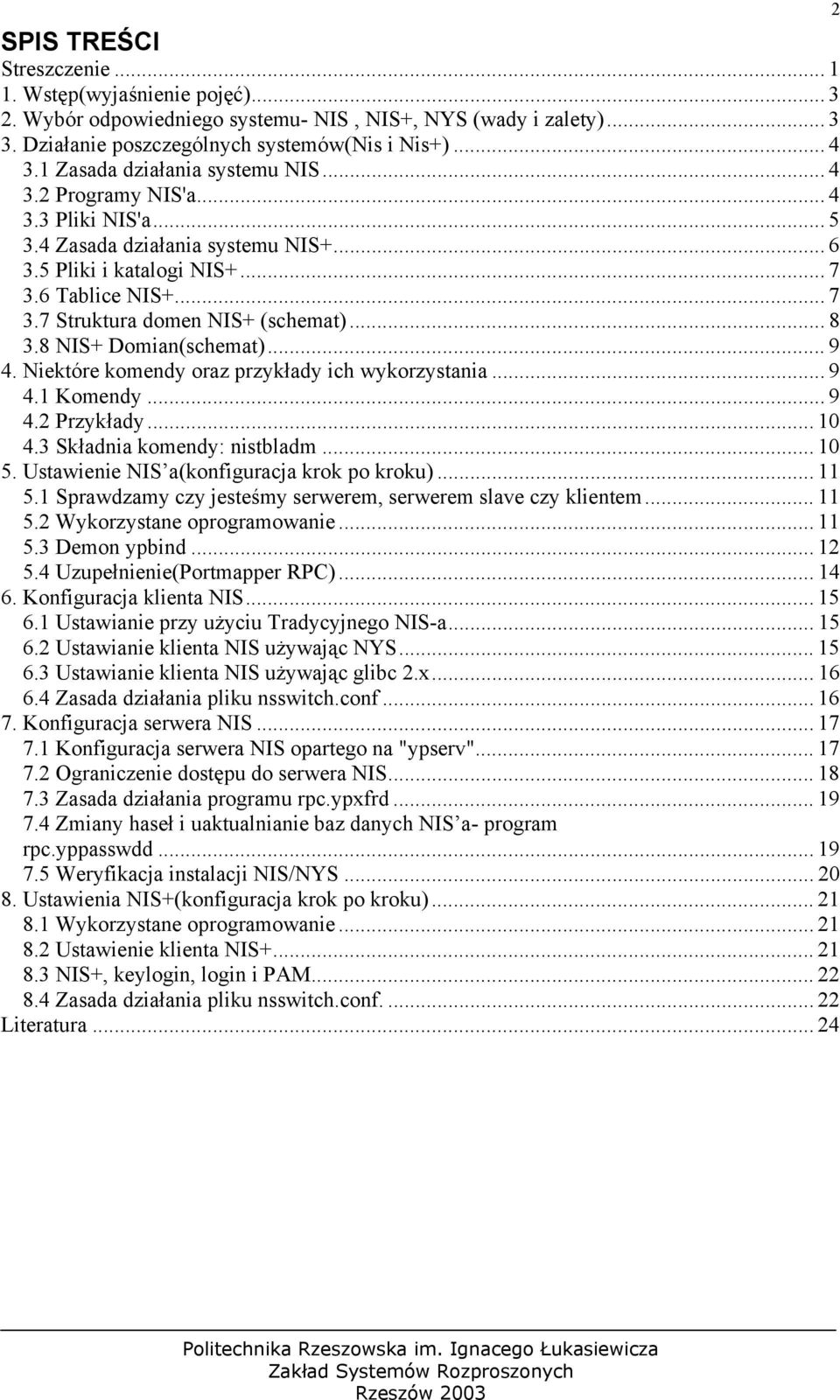 .. 8 3.8 NIS+ Domian(schemat)... 9 4. Niektóre komendy oraz przykłady ich wykorzystania... 9 4.1 Komendy... 9 4.2 Przykłady... 10 4.3 Składnia komendy: nistbladm... 10 5.