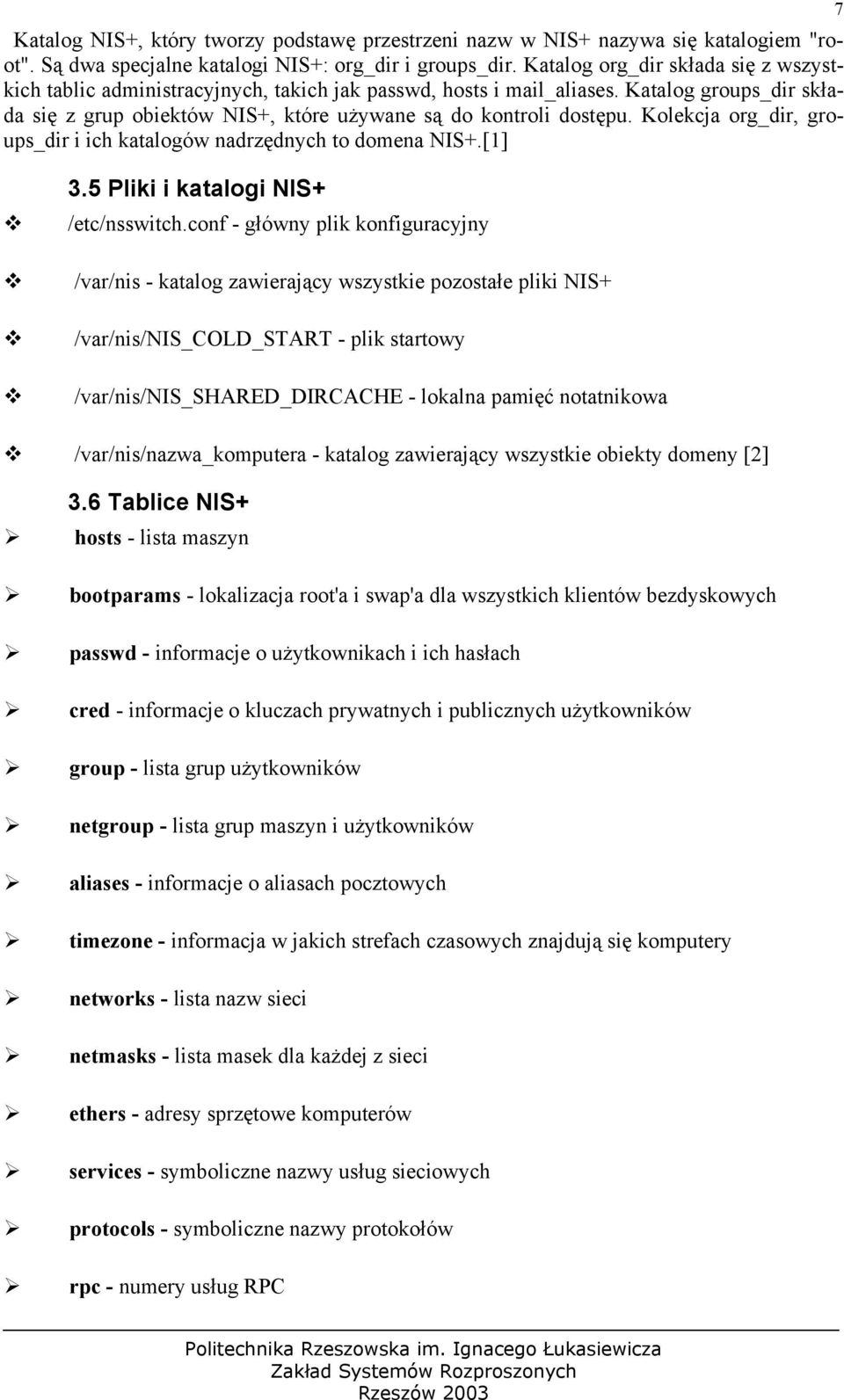 Kolekcja org_dir, groups_dir i ich katalogów nadrzędnych to domena NIS+.[1] 7 3.5 Pliki i katalogi NIS+ /etc/nsswitch.