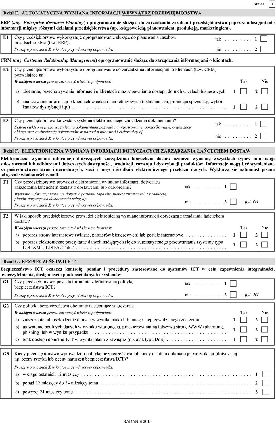 księgowością, planowaniem, produkcją, marketingiem). E1 Czy przedsiębiorstwo wykorzystuje oprogramowanie służące do planowania zasobów przedsiębiorstwa (tzw. ERP)? CRM (ang.