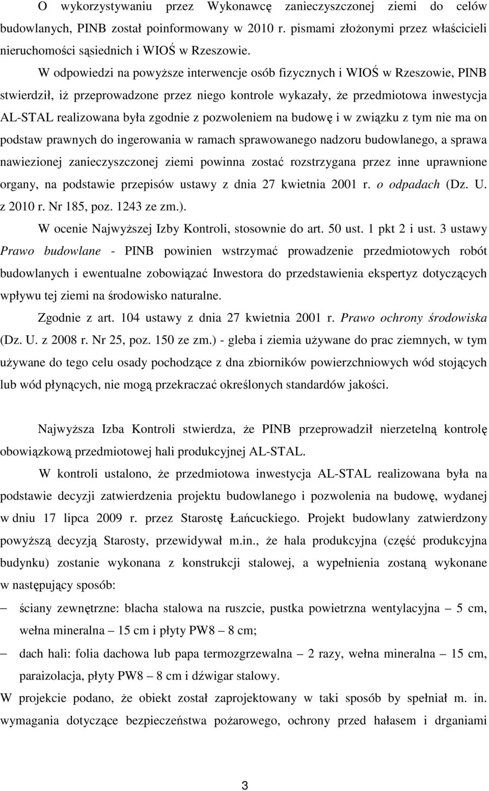 z pozwoleniem na budowę i w związku z tym nie ma on podstaw prawnych do ingerowania w ramach sprawowanego nadzoru budowlanego, a sprawa nawiezionej zanieczyszczonej ziemi powinna zostać rozstrzygana