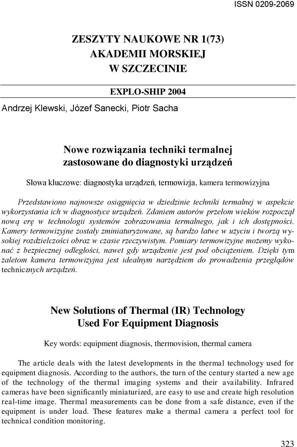 Zdaniem autorów przełom wieków rozpoczął nową erę w technologii systemów zobrazowania termalnego, jak i ich dostępności.