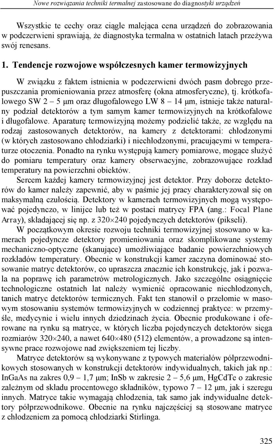 Tendencje rozwojowe współczesnych kamer termowizyjnych W związku z faktem istnienia w podczerwieni dwóch pasm dobrego przepuszczania promieniowania przez atmosferę (okna atmosferyczne), tj.