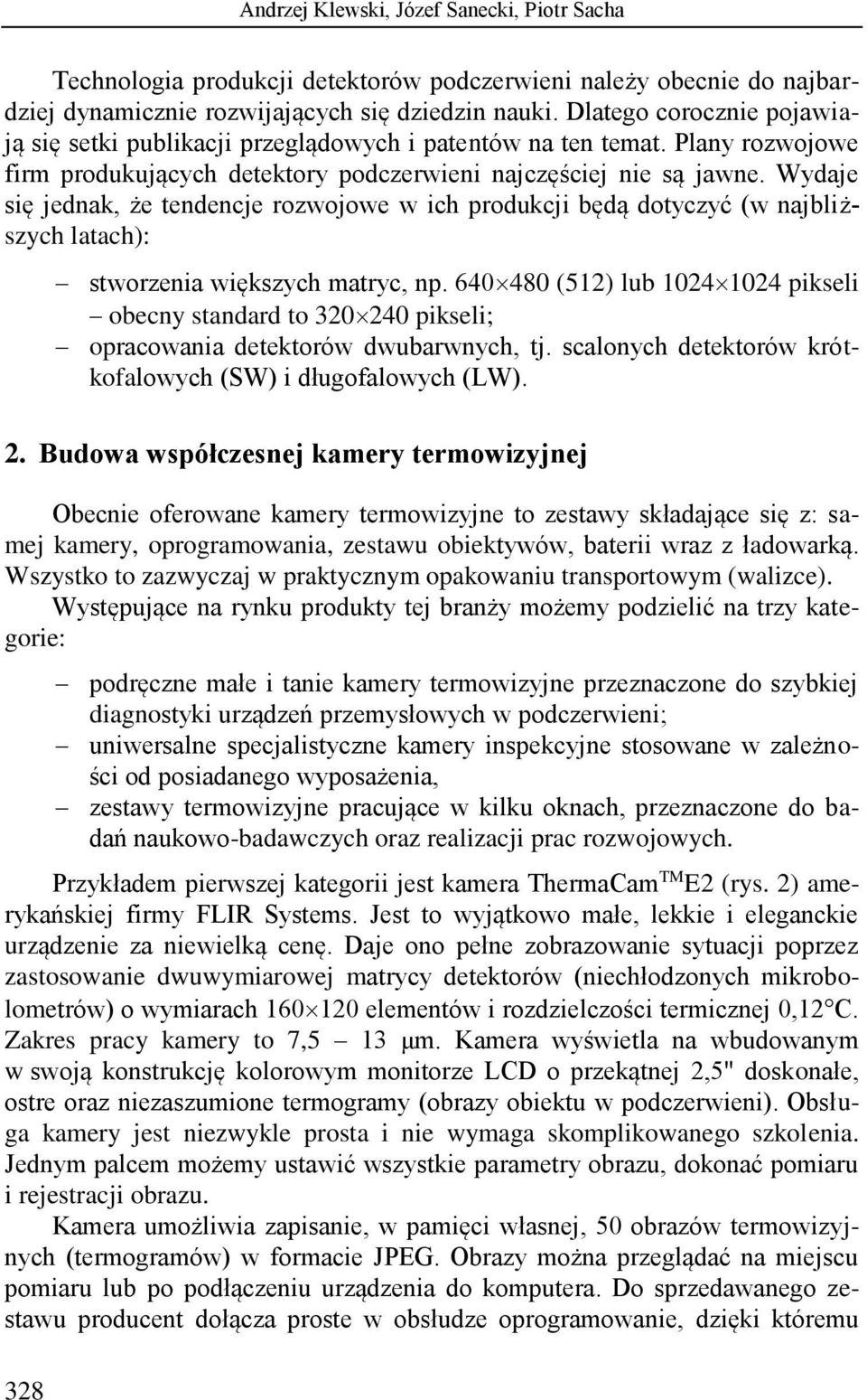 Wydaje się jednak, że tendencje rozwojowe w ich produkcji będą dotyczyć (w najbliższych latach): 328 stworzenia większych matryc, np.