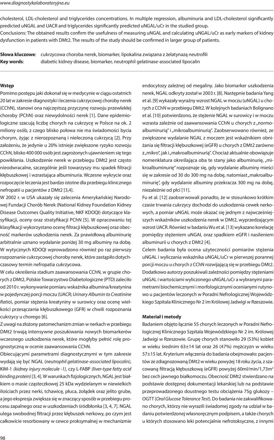 Conclusions: The obtained results confirm the usefulness of measuring ungal and calculating ungal/ucr as early markers of kidney dysfunction in patients with DMt2.