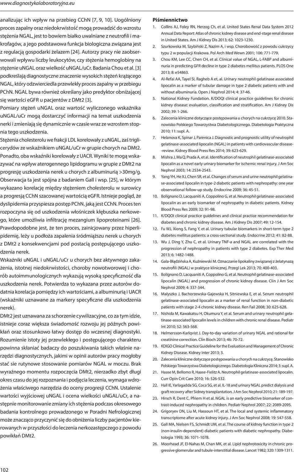 regulacją gospodarki żelazem [24]. Autorzy pracy nie zaobserwowali wpływu liczby leukocytów, czy stężenia hemoglobiny na stężenie ungal oraz wielkość ungal/ucr. Badania Chou et al.