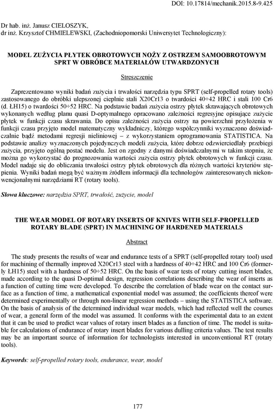 zużyi i trwłośi nrzędzi tyu SPRT (sel-roelled rotry tools) zstosownego do obróbki uleszonej ielnie stli X20Cr13 o twrdośi 40 42 HRC i stli 100 Cr6 (d. ŁH15) o twrdośi 50 52 HRC.