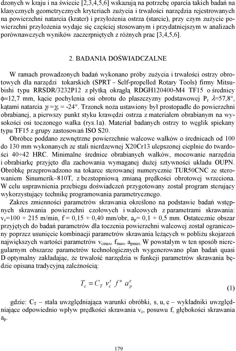 BADANIA DOŚWIADCZALNE W rmh rowdzonyh bdń wykonno róby zużyi i trwłośi ostrzy obrotowyh dl nrzędzi tokrskih (SPRT Sel-roelled Rotry Tools) irmy Mitsubishi tyu RRSDR/3232P12 z łytką okrągłą