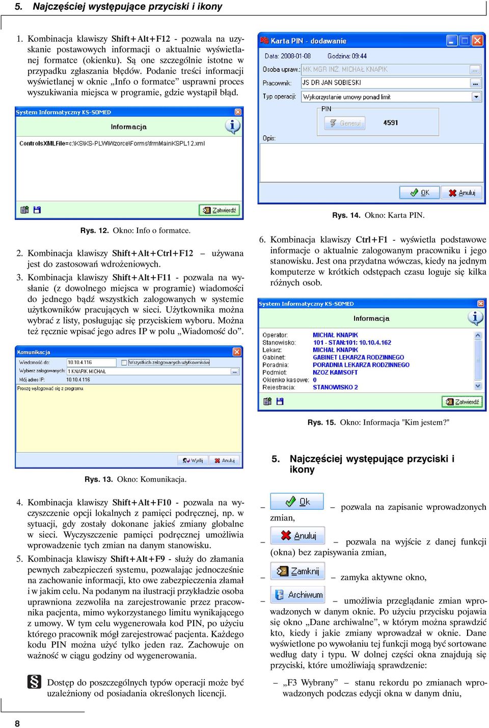 Okno: Karta PIN. Rys. 12. Okno: Info o formatce. 2. Kombinacja klawiszy Shift+Alt+Ctrl+F12 używana jest do zastosowań wdrożeniowych. 3.