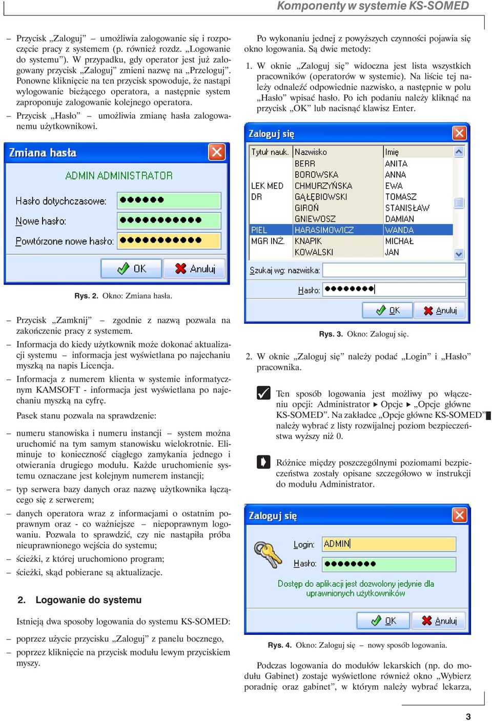 Ponowne kliknięcie na ten przycisk spowoduje, że nastąpi wylogowanie bieżącego operatora, a następnie system zaproponuje zalogowanie kolejnego operatora.