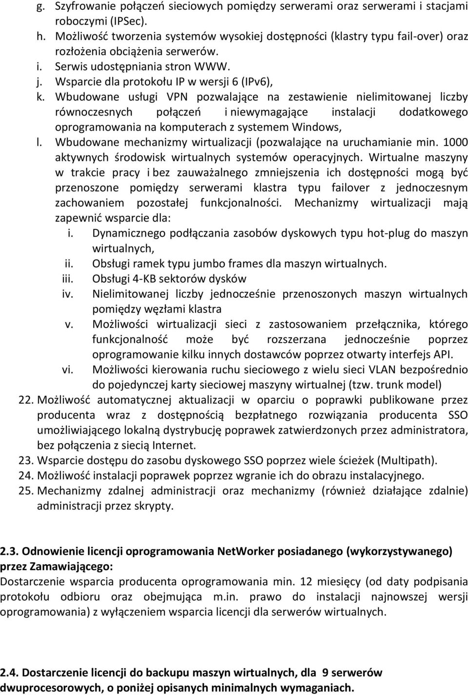 Wbudowane usługi VPN pozwalające na zestawienie nielimitowanej liczby równoczesnych połączeń i niewymagające instalacji dodatkowego oprogramowania na komputerach z systemem Windows, l.