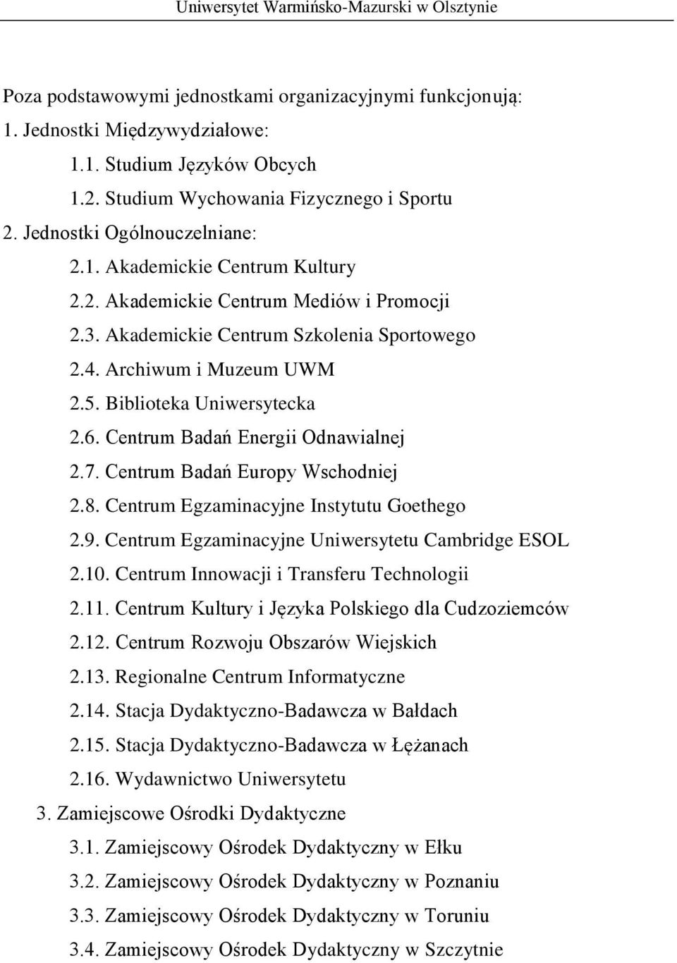 Centrum Badań Europy Wschodniej 2.8. Centrum Egzaminacyjne Instytutu Goethego 2.9. Centrum Egzaminacyjne Uniwersytetu Cambridge ESOL 2.10. Centrum Innowacji i Transferu Technologii 2.11.