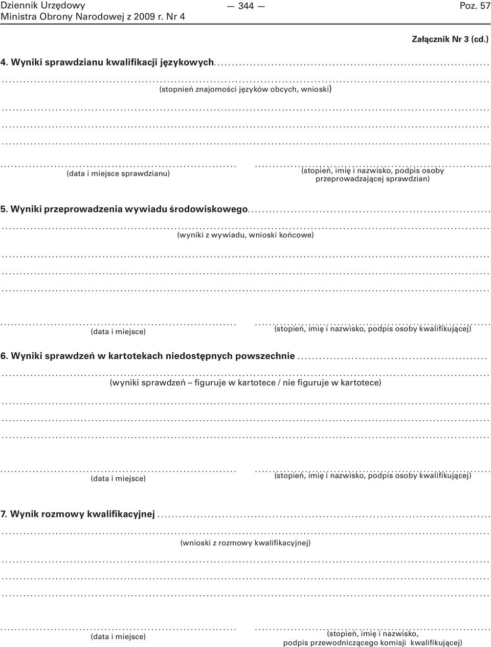 Wyniki przeprowadzenia wywiadu środowiskowego.. (wyniki z wywiadu, wnioski końcowe) (data i miejsce) (stopień, imię i nazwisko, podpis osoby kwalifikującej) 6.