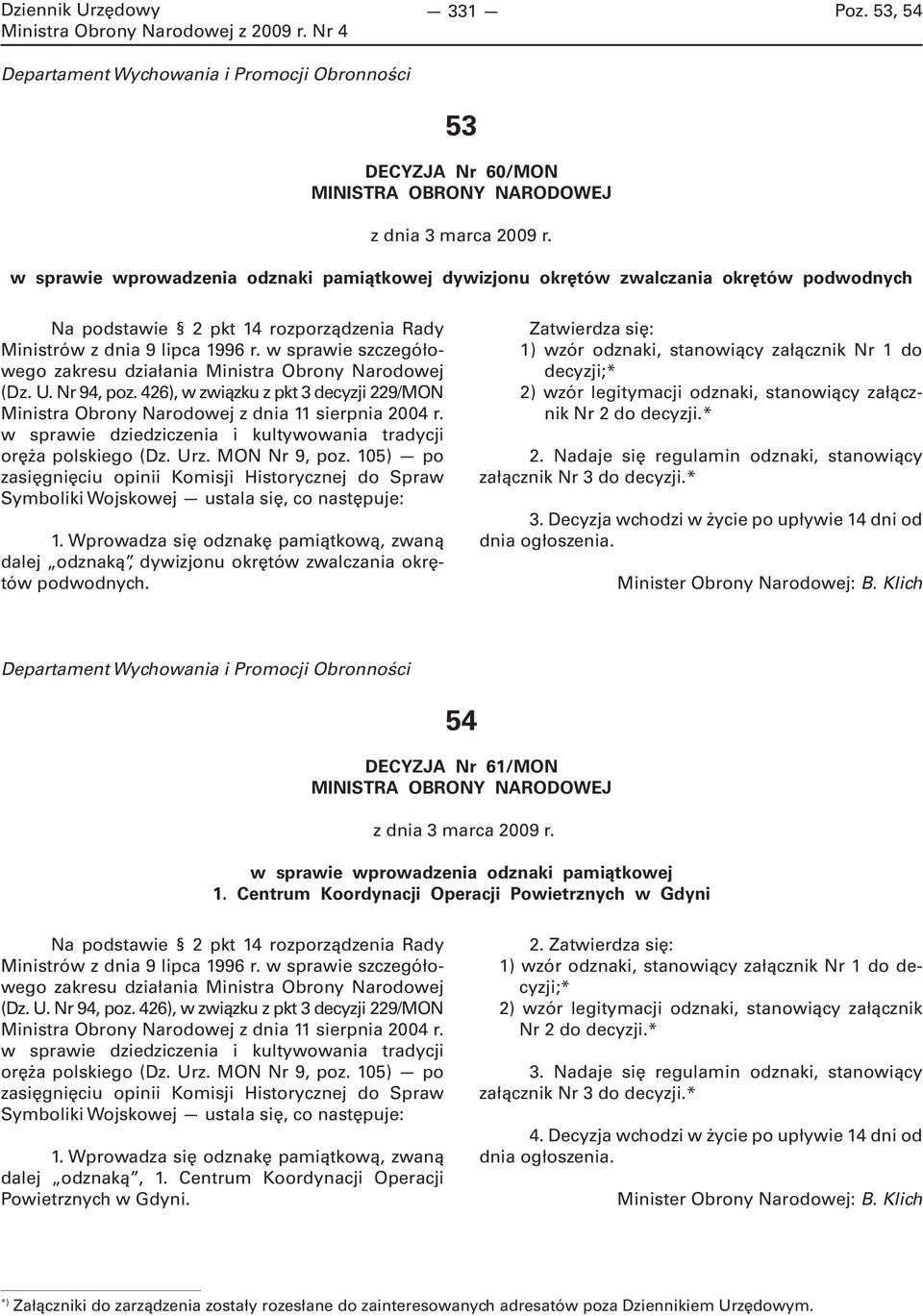 w sprawie szczegółowego zakresu działania Ministra Obrony Narodowej (Dz. U. Nr 94, poz. 426), w związku z pkt 3 decyzji 229/MON Ministra Obrony Narodowej z dnia 11 sierpnia 2004 r.