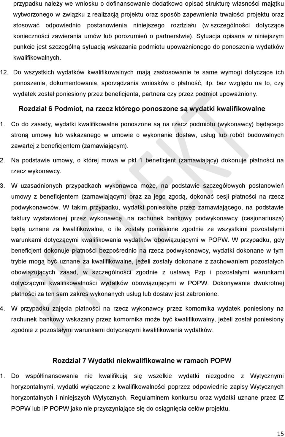 Sytuacja opisana w niniejszym punkcie jest szczególną sytuacją wskazania podmiotu upoważnionego do ponoszenia wydatków kwalifikowalnych. 12.