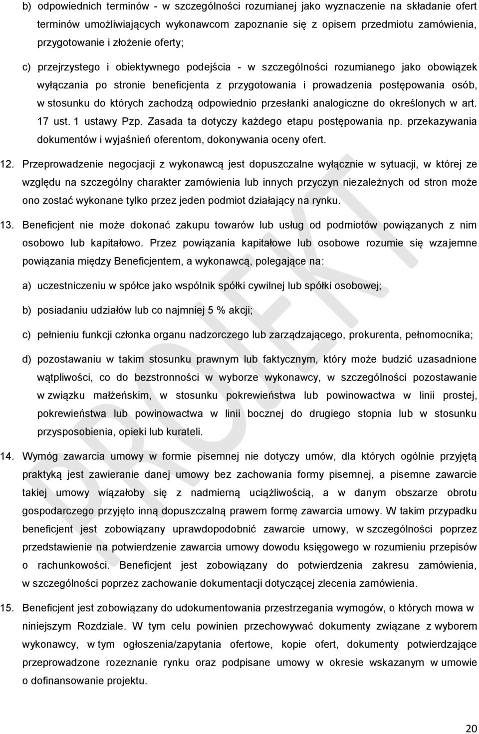 których zachodzą odpowiednio przesłanki analogiczne do określonych w art. 17 ust. 1 ustawy Pzp. Zasada ta dotyczy każdego etapu postępowania np.