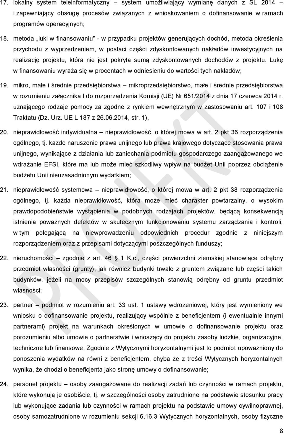 która nie jest pokryta sumą zdyskontowanych dochodów z projektu. Lukę w finansowaniu wyraża się w procentach w odniesieniu do wartości tych nakładów; 19.