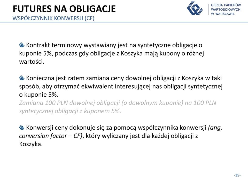 Konieczna jest zatem zamiana ceny dowolnej obligacji z Koszyka w taki sposób, aby otrzymać ekwiwalent interesującej nas obligacji syntetycznej o