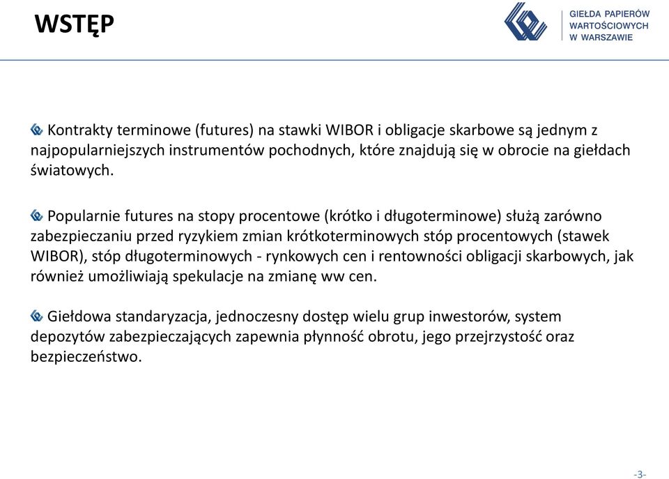 Popularnie futures na stopy procentowe (krótko i długoterminowe) służą zarówno zabezpieczaniu przed ryzykiem zmian krótkoterminowych stóp procentowych (stawek