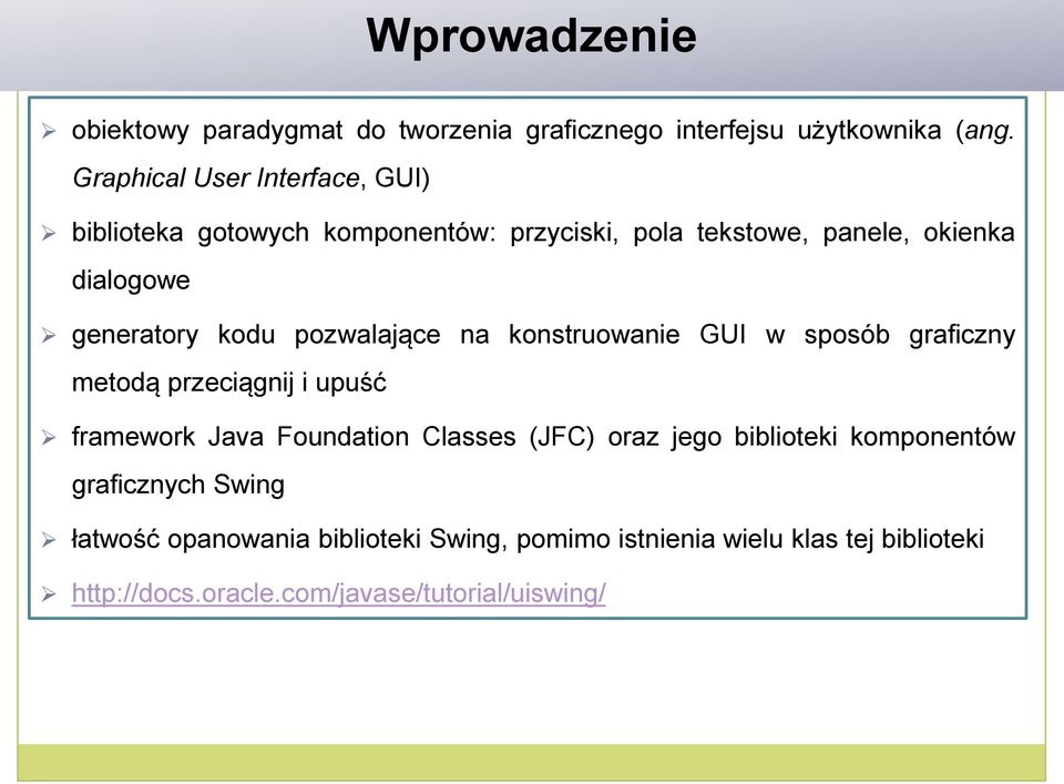 kodu pozwalające na konstruowanie GUI w sposób graficzny metodą przeciągnij i upuść framework Java Foundation Classes (JFC) oraz