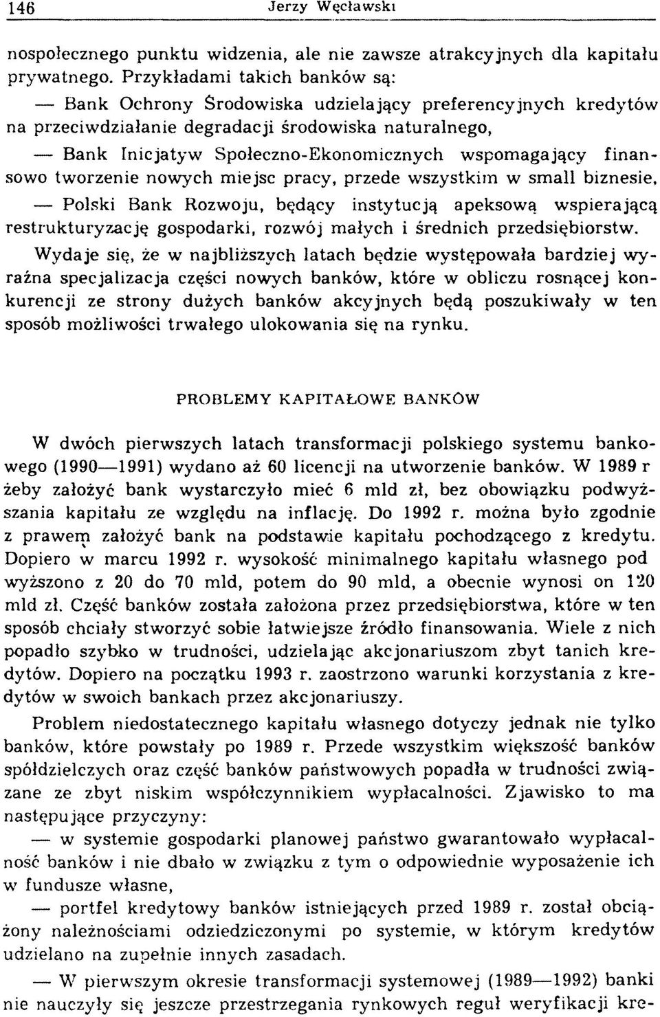 agający fin a n sowo tw orzenie now ych m iejsc pracy, przede w szystkim w sm ali biznesie, Polski Bank Rozwoju, będący instytucją apeksową w spierającą restru k tu ry za c ję gospodarki, rozw ój m