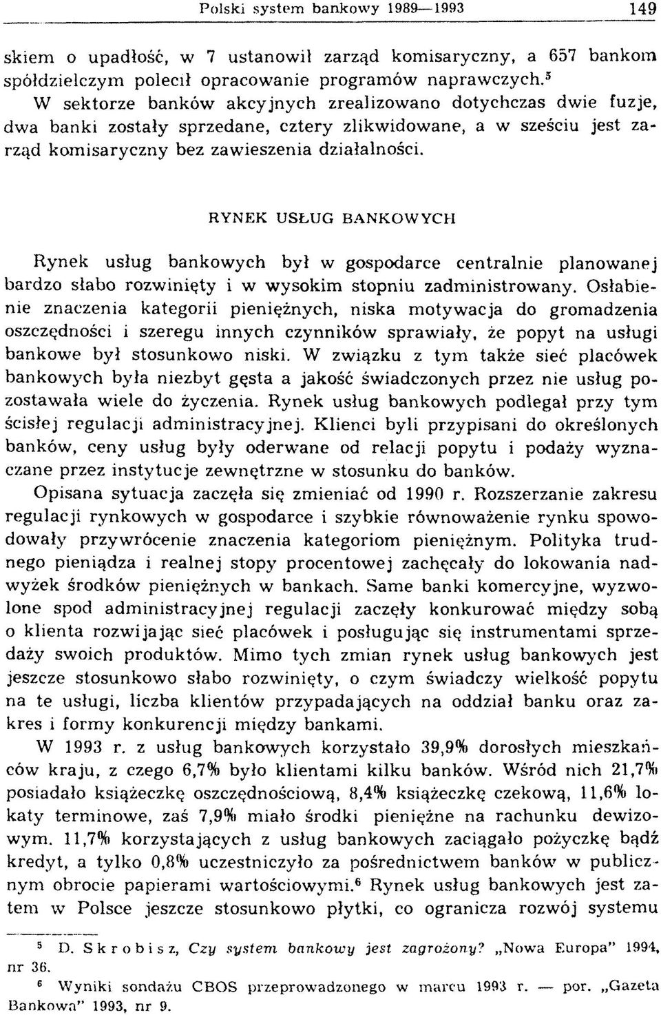 RYNEK USŁUG BANKOWYCH Rynek usług bankowych był w gospodarce centralnie planow anej bardzo słabo rozw inięty i w w ysokim stopniu zadm inistrow any.