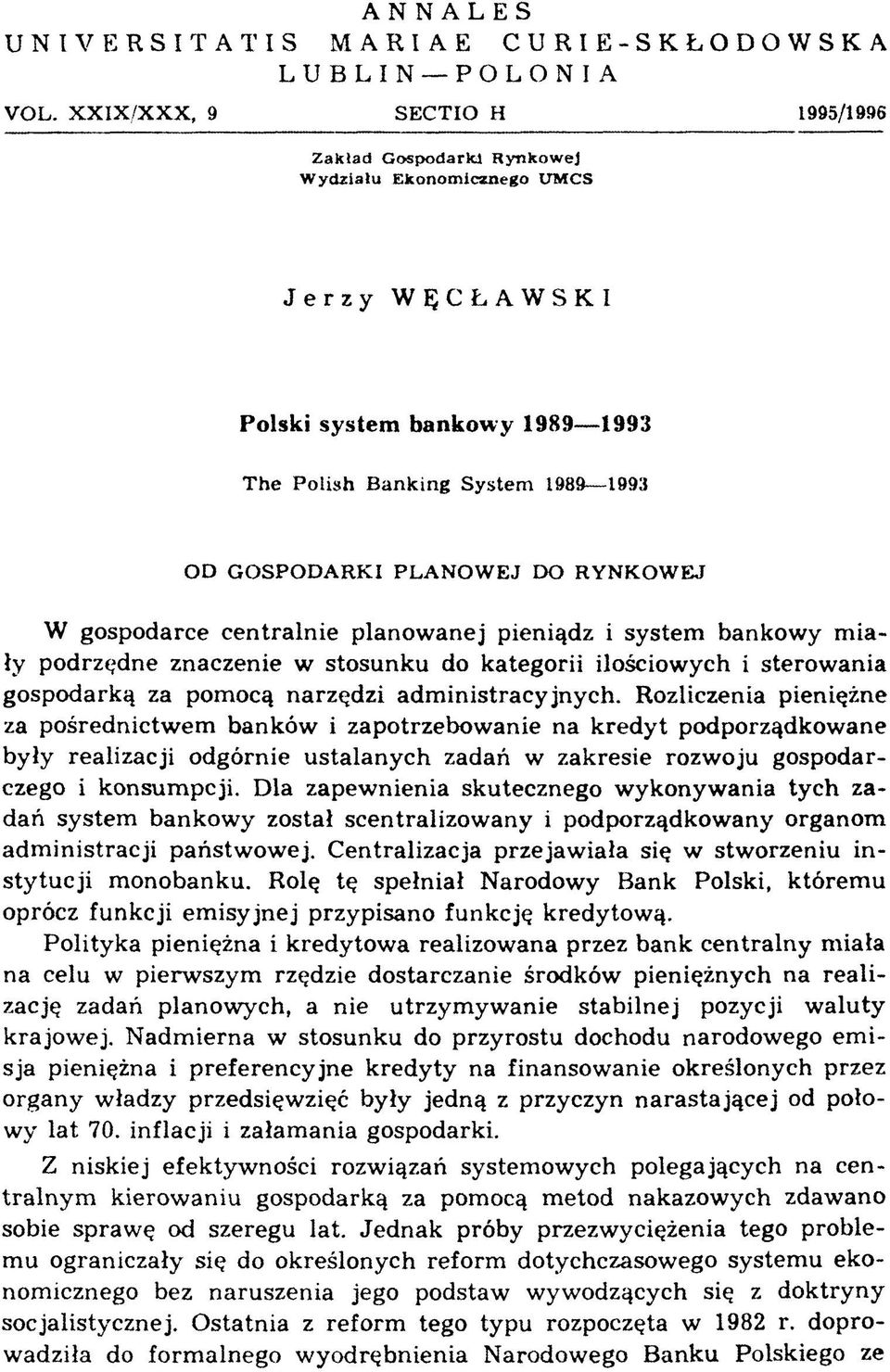 1989 1993 OD GOSPODARKI PLANOWEJ DO RYNKOWEJ W gospodarce centralnie planow anej pieniądz i system bankowy m iały podrzędne znaczenie w stosunku do kategorii ilościowych i sterow ania gospodarką za