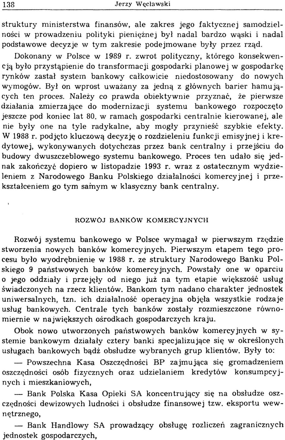 zw rot polityczny, którego konsekw encją było przystąpienie do transform acji gospodarki planow ej w gospodarkę rynków zastał system bankowy całkowicie niedostosowany do nowych wymogów.