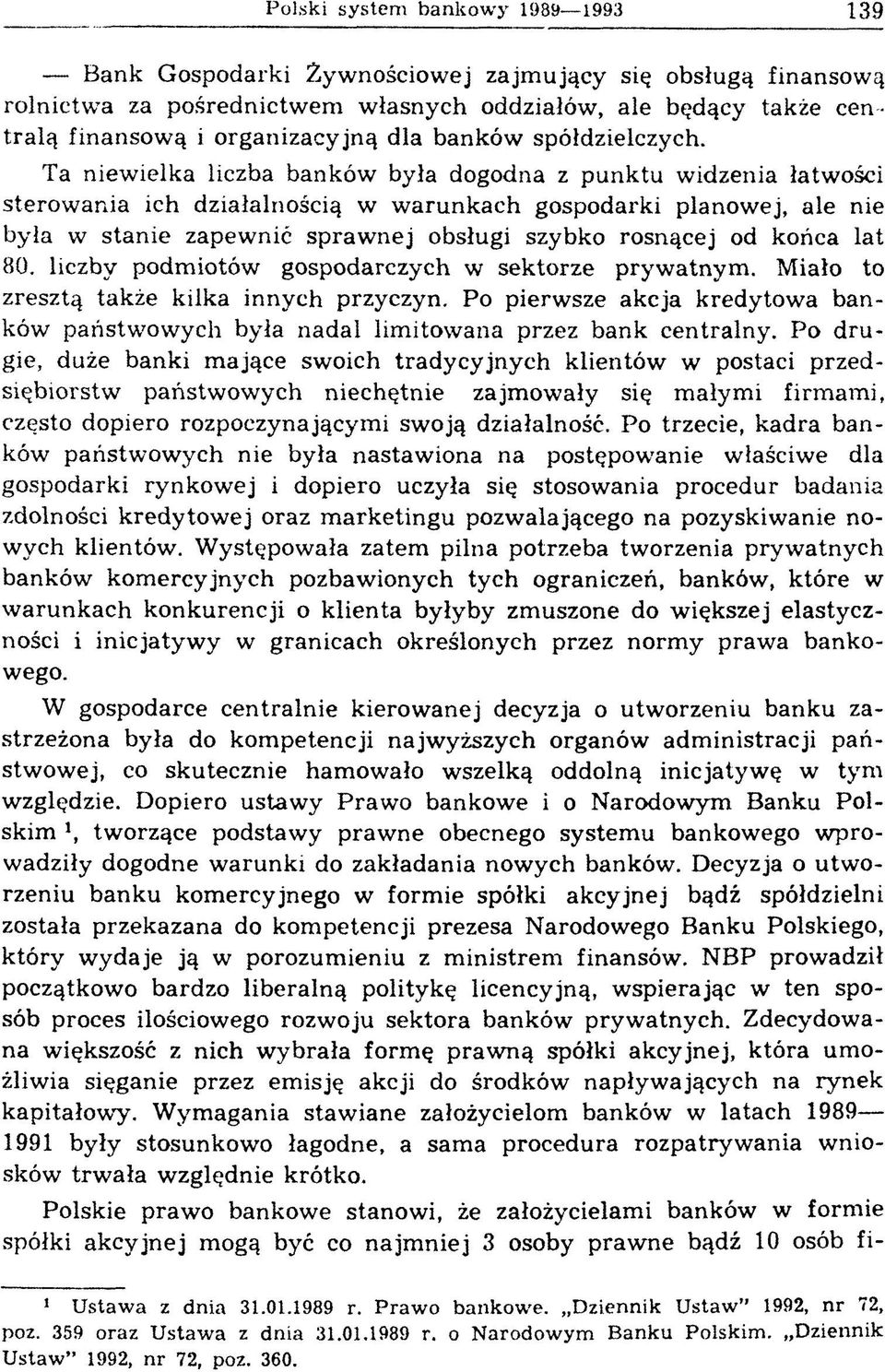 Ta niew ielka liczba banków była dogodna z punktu widzenia łatwości sterow ania ich działalnością w w arunkach gospodarki planowej, ale nie była w stanie zapewnić spraw nej obsługi szybko rosnącej od