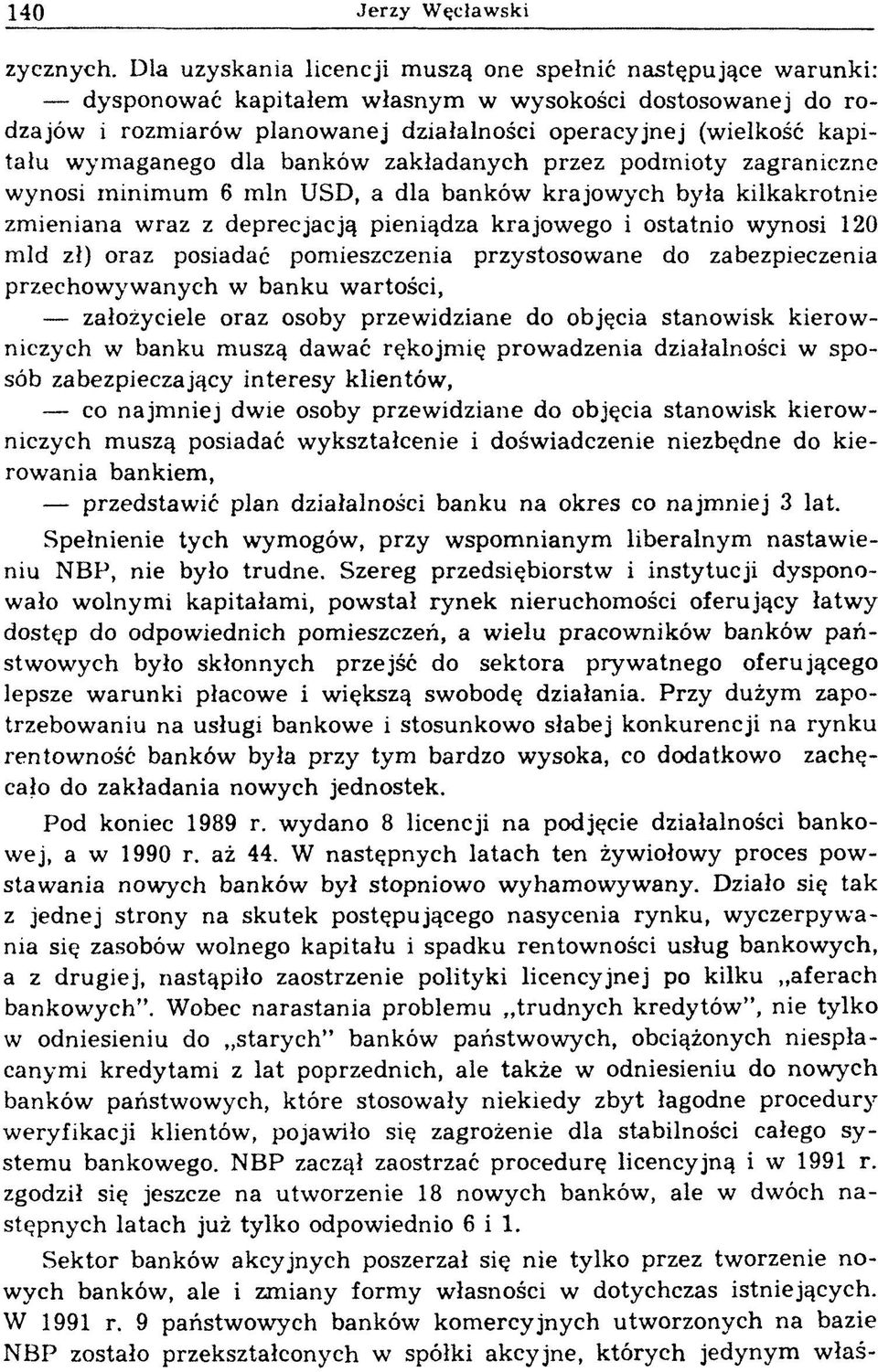 kapitału wymaganego dla banków zakładanych przez podmioty zagraniczne wynosi m inim um 6 min USD, a dla banków krajow ych była kilkakrotnie zmieniana wraz z deprecjacją pieniądza krajowego i ostatnio