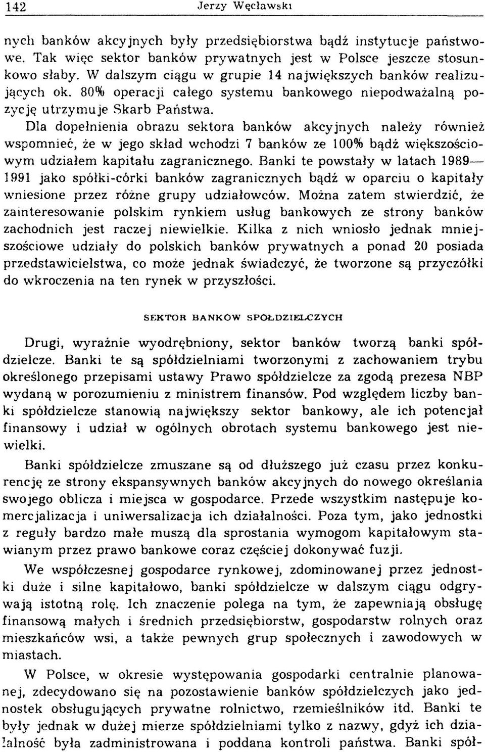 Dla dopełnienia obrazu sektora banków akcyjnych należy również wspomnieć, że w jego skład wchodzi 7 banków ze 100% bądź większościowym udziałem kapitału zagranicznego.