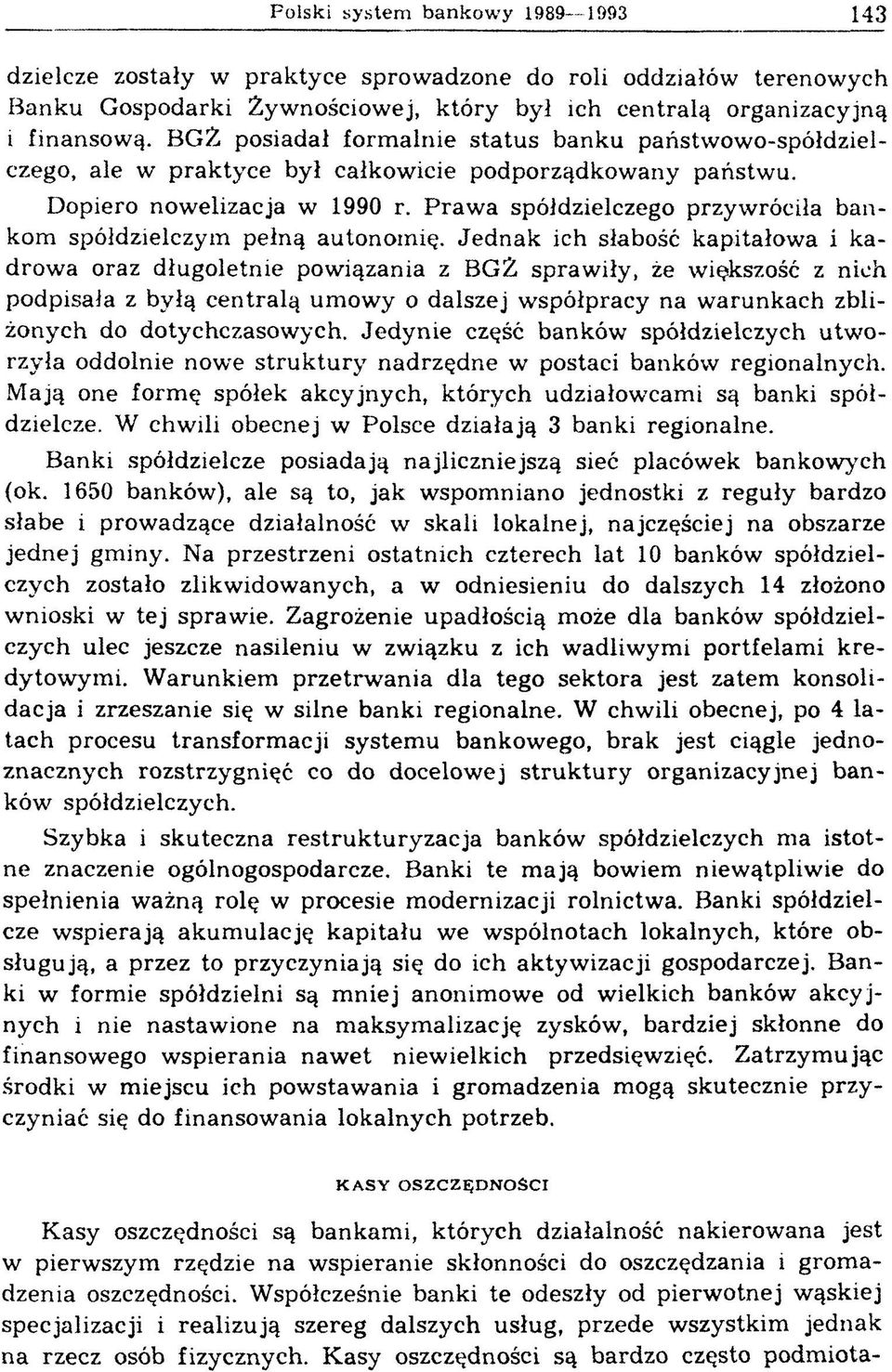 P raw a spółdzielczego przyw róciła b an kom spółdzielczym pełną autonom ię. Jed n ak ich słabość kapitałow a i k a drow a oraz długoletnie powiązania z BGŹ.