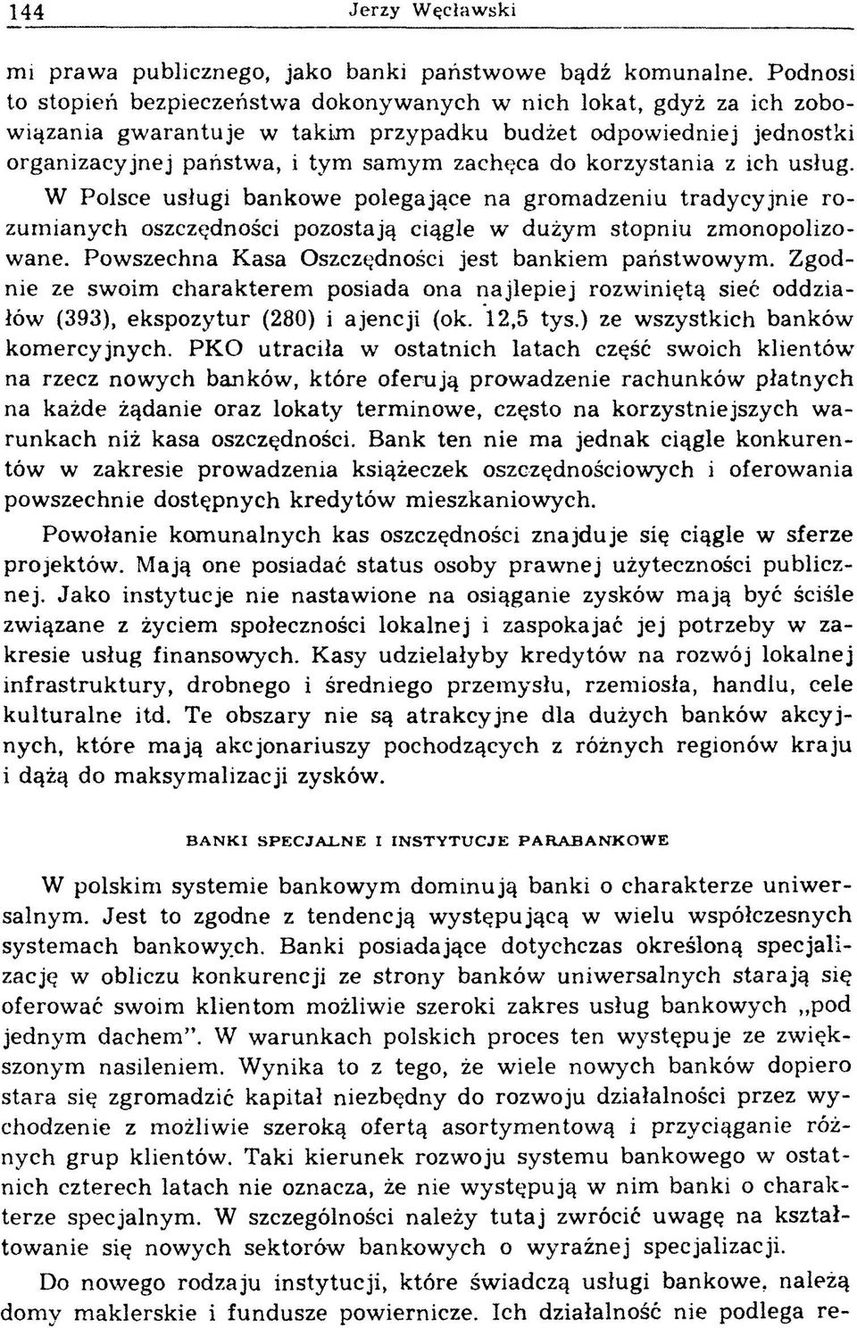 korzystania z ich usług. W Polsce usługi bankow e polegające na grom adzeniu tradycyjnie ro zum ianych oszczędności pozostają ciągle w dużym stopniu zm onopolizowane.