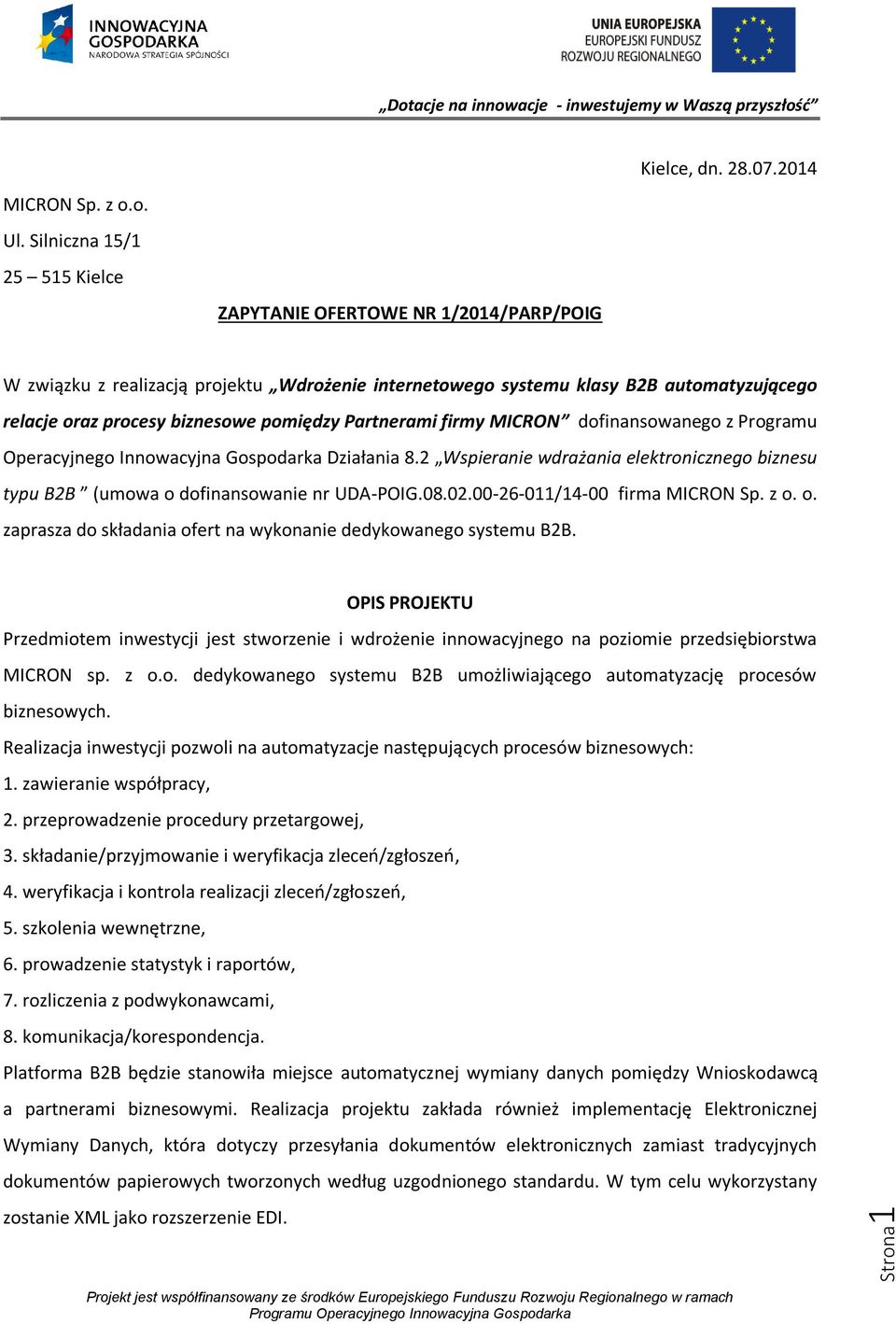 Partnerami firmy MICRON dofinansowanego z Programu Operacyjnego Innowacyjna Gospodarka Działania 8.2 Wspieranie wdrażania elektronicznego biznesu typu B2B (umowa o dofinansowanie nr UDA-POIG.08.02.