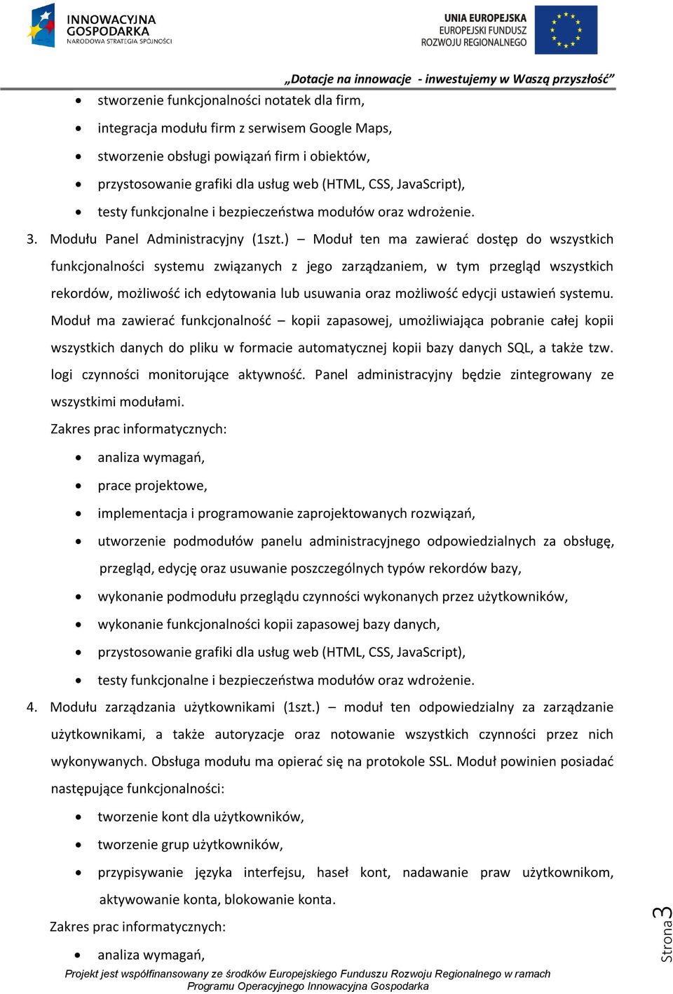 ) Moduł ten ma zawierać dostęp do wszystkich funkcjonalności systemu związanych z jego zarządzaniem, w tym przegląd wszystkich rekordów, możliwość ich edytowania lub usuwania oraz możliwość edycji