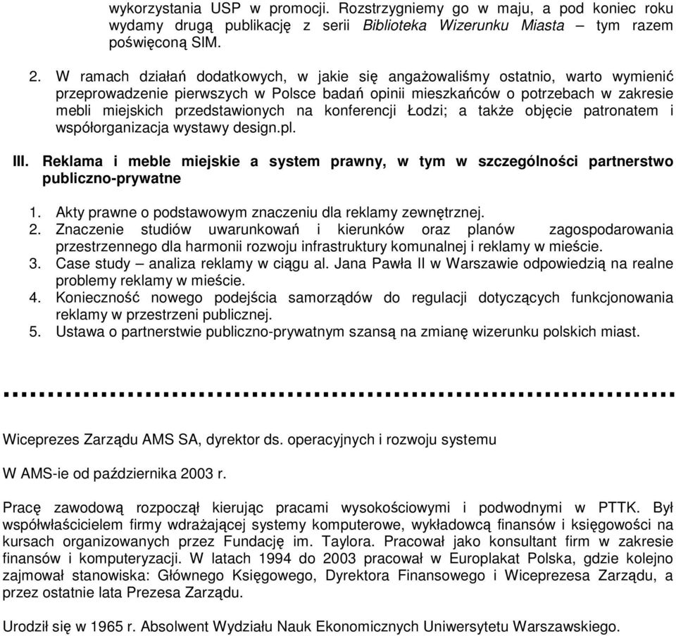 na konferencji Łodzi; a takŝe objęcie patronatem i współorganizacja wystawy design.pl. III. Reklama i meble miejskie a system prawny, w tym w szczególności partnerstwo publiczno-prywatne 1.