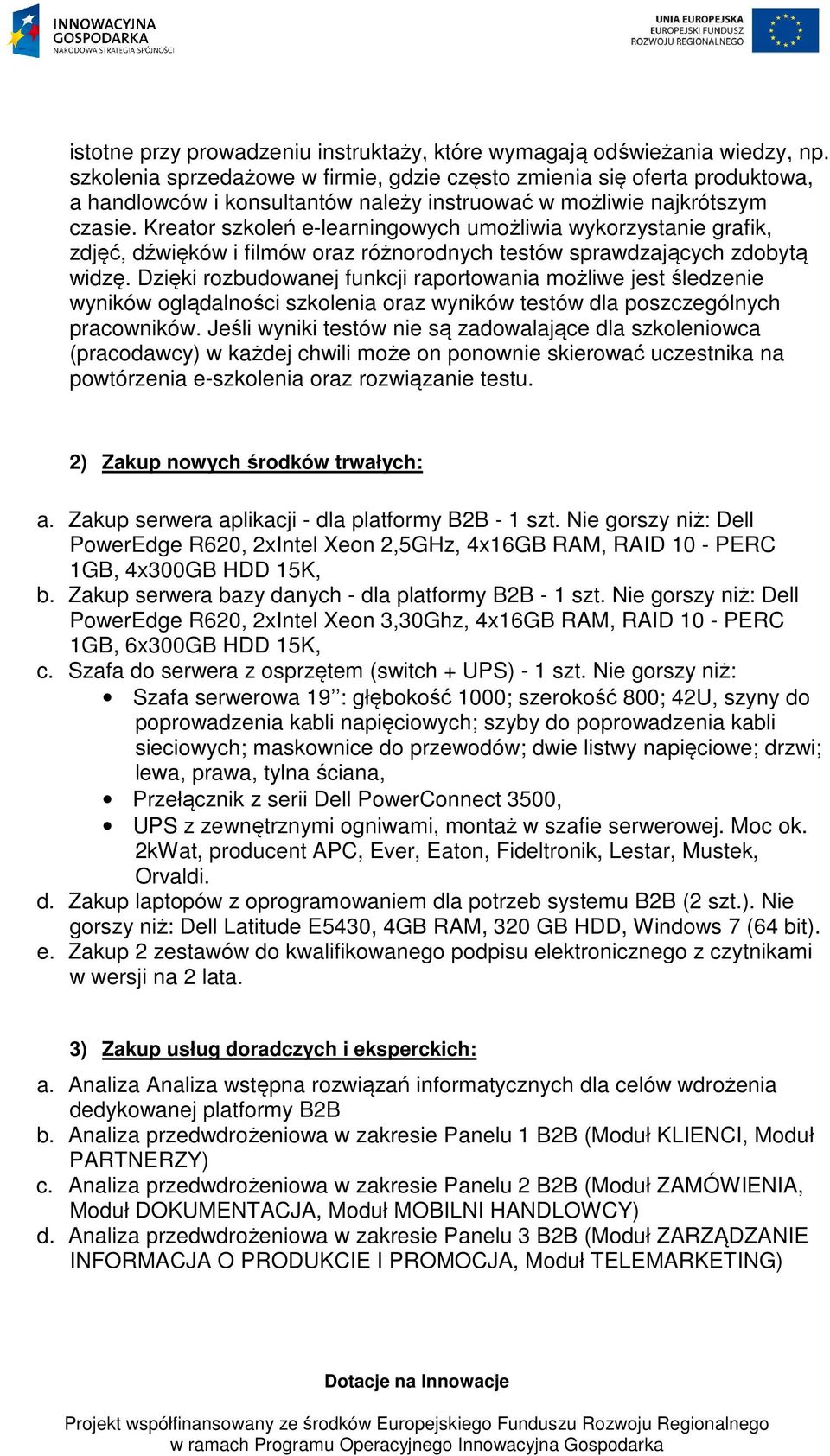 Kreator szkoleń e-learningowych umożliwia wykorzystanie grafik, zdjęć, dźwięków i filmów oraz różnorodnych testów sprawdzających zdobytą widzę.