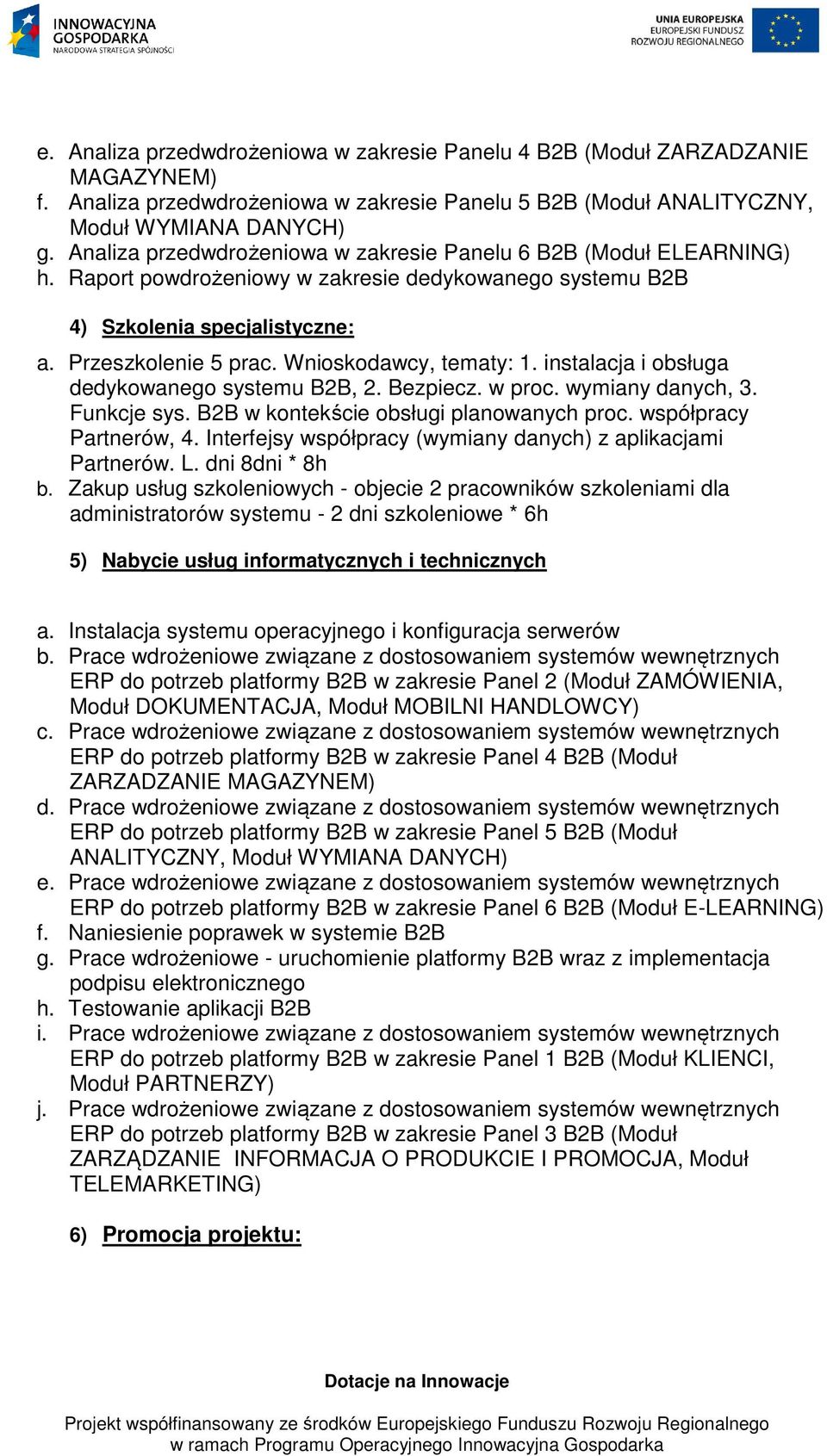 Wnioskodawcy, tematy: 1. instalacja i obsługa dedykowanego systemu B2B, 2. Bezpiecz. w proc. wymiany danych, 3. Funkcje sys. B2B w kontekście obsługi planowanych proc. współpracy Partnerów, 4.