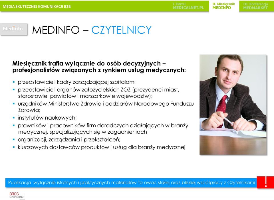 pracowników firm doradczych działających w branży medycznej, specjalizujących się w zagadnieniach organizacji, zarządzania i przekształceń; kluczowych dostawców produktów i usług dla branży medycznej!