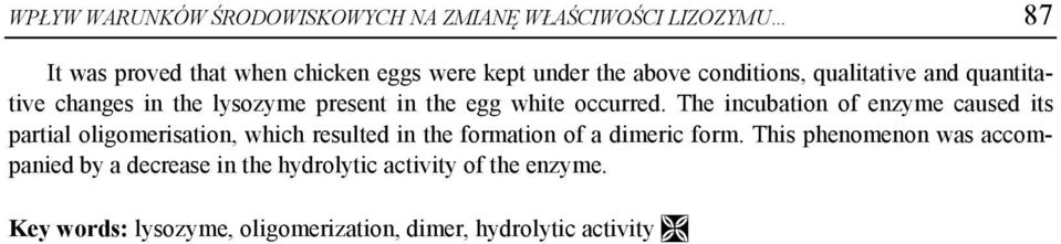 The incubation of enzyme caused its partial oligomerisation, which resulted in the formation of a dimeric form.